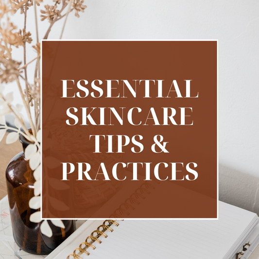 Essential Skincare Tips and Practices